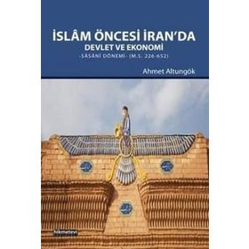 İslam Öncesi İran’da Devlet ve Ekonomi - Ahmet Altungök