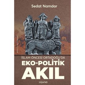 İslam Öncesi Ortadoğu'da Eko-Politik Akıl Sedat Namdar