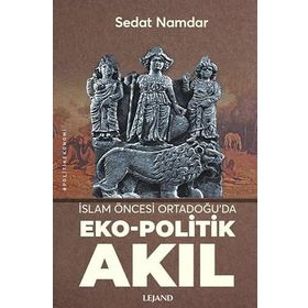 İslam Öncesi Ortadoğu'da Eko-Politik Akıl Sedat Namdar