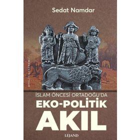 İslam Öncesi Ortadoğu'da Eko-Politik Akıl Sedat Namdar