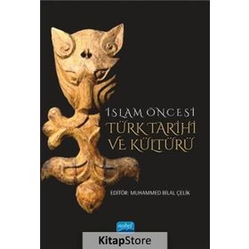 İslam Öncesi Türk Tarihi ve Kültürü - Muhammed Bilal Çelik