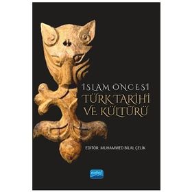 İslam Öncesi Türk Tarihi ve Kültürü - Muhammed Bilal Çelik