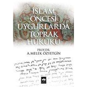 İslam Öncesi Uygurlarda Toprak Hukuku - A. Melek Özyetgin