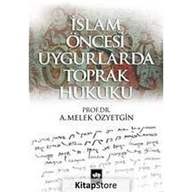 İslam Öncesi Uygurlarda Toprak Hukuku - A. Melek Özyetgin