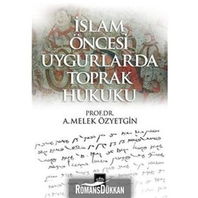 İslam Öncesi Uygurlarda Toprak Hukuku - A. Melek Özyetgin