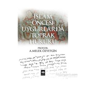 İslam Öncesi Uygurlarda Toprak Hukuku - A. Melek Özyetgin