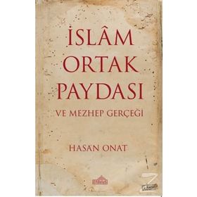 İslam Ortak Paydası Ve Mezhep Gerçeği - Hasan Onat