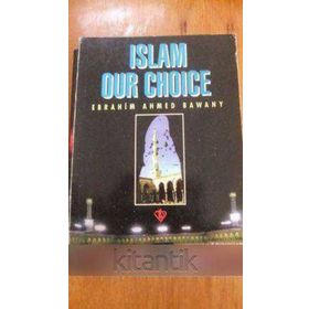 Islam Our Choice - Ebrahim Ahmed Bawany