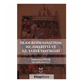 İslam Resim Sanatında Hz. Zekeriyya Ve Hz. Yahya Tasvirleri - Elif Arslanoğlu