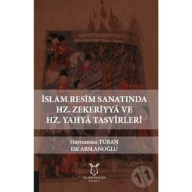 İslam Resim Sanatında Hz. Zekeriyya Ve Hz. Yahya Tasvirleri - Elif Arslanoğlu