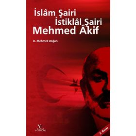 İSLAM ŞAİRİ İSTİKLAL ŞAİRİ MEHMED AKIF - D. MEHMET DOĞAN