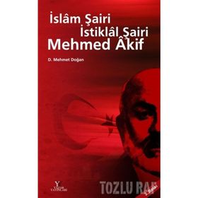 İSLAM ŞAİRİ İSTİKLAL ŞAİRİ MEHMED AKIF - D. MEHMET DOĞAN