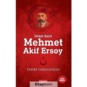 İslam Şairi Mehmet Akif Ersoy - Vehbi Vakkasoğlu
