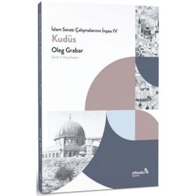 İslam Sanatı Çalışmalarının İnşası IV - Kudüs - Albaraka Yayınları