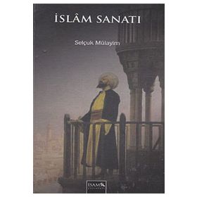 İslam Sanatı - Selçuk Mülayim