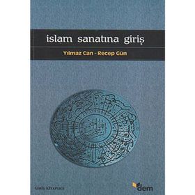 İSLAM SANATINA GİRİŞ - YILMAZ CAN;RECEP GÜN