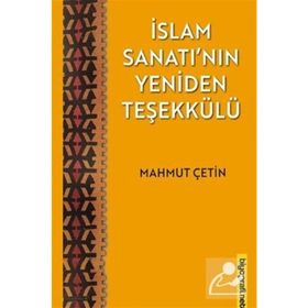 İslam Sanatı'nın Yeniden Teşekkülü - Mahmut Çetin