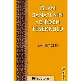 İslam Sanatı'nın Yeniden Teşekkülü - Mahmut Çetin