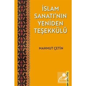 İslam Sanatı'nın Yeniden Teşekkülü - Mahmut Çetin