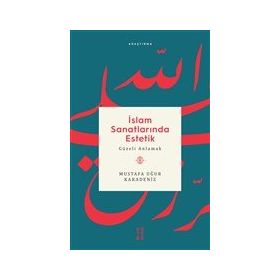 İslam Sanatlarında Estetik - Mustafa Uğur Karadeniz