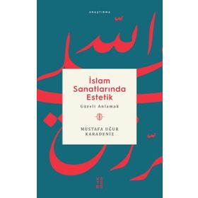 İslam Sanatlarında Estetik - Mustafa Uğur Karadeniz