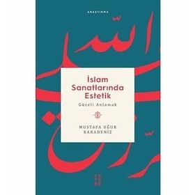 İslam Sanatlarında Estetik - Mustafa Uğur Karadeniz