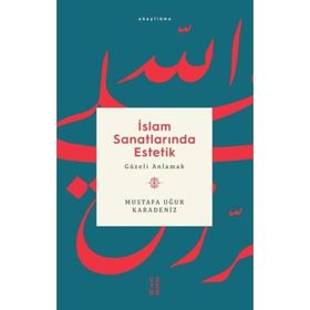 İslam Sanatlarında Estetik - Mustafa Uğur Karadeniz