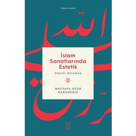 İslam Sanatlarında Estetik - Mustafa Uğur Karadeniz
