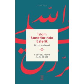İslam Sanatlarında Estetik - Mustafa Uğur Karadeniz