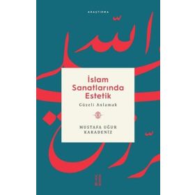 İslam Sanatlarında Estetik - Mustafa Uğur Karadeniz