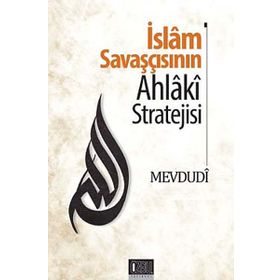 İslam Savaşçısının Ahlaki Stratejisi - Seyyid Ebu’l-A’la el-Mevdudi