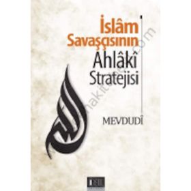 İslam Savaşçısının Ahlaki Stratejisi - Seyyid Ebu’l-A’la el-Mevdudi