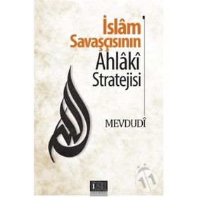 İslam Savaşçısının Ahlaki Stratejisi - Seyyid Ebu’l-A’la el-Mevdudi