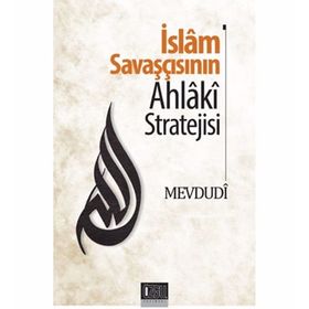 İslam Savaşçısının Ahlaki Stratejisi - Seyyid Ebu’l-A’la el-Mevdudi
