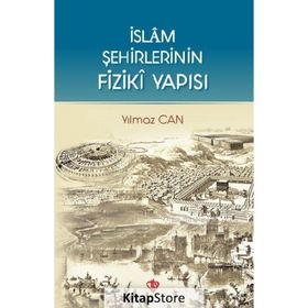 İslam Şehirlerinin Fiziki Yapısı - Yılmaz Can