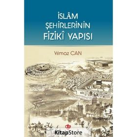 İslam Şehirlerinin Fiziki Yapısı - Yılmaz Can