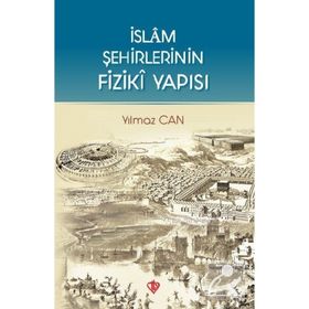 İslam Şehirlerinin Fiziki Yapısı - Yılmaz Can