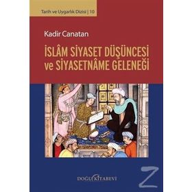 İslam Siyaset Düşüncesi ve Siyasetname Geleneği - Kadir Canatan