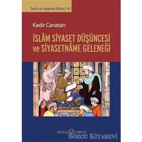 İslam Siyaset Düşüncesi ve Siyasetname Geleneği - Kadir Canatan