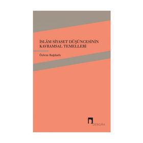 İslam Siyaset Düşüncesinin Kavramsal Temelleri