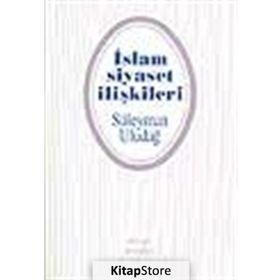 İslam Siyaset İlişkileri - Süleyman Uludağ