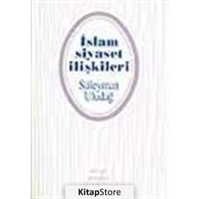 İslam Siyaset İlişkileri - Süleyman Uludağ