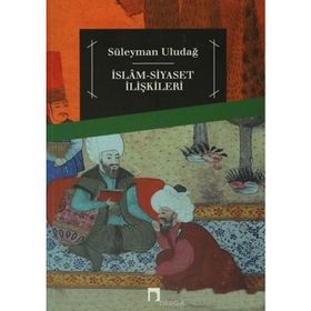 İslam Siyaset İlişkileri - Süleyman Uludağ