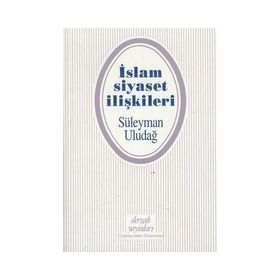 İslam Siyaset İlişkileri - Süleyman Uludağ