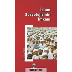 İslam Sosyolojisinin İmkanı - Mustafa Tekin