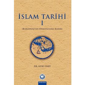 İSLAM TARIHI 1 BAŞLANGIÇTAN OSMANLILARA KADAR - NURI ÜNLÜ