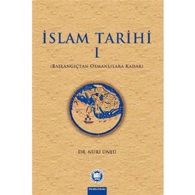 İSLAM TARIHI 1 BAŞLANGIÇTAN OSMANLILARA KADAR - NURI ÜNLÜ