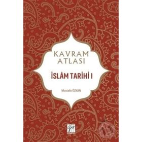 İslam Tarihi 1 - Kavram Atlası - Mustafa Özkan