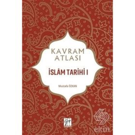 İslam Tarihi 1 - Kavram Atlası - Mustafa Özkan