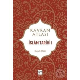 İslam Tarihi 1 - Kavram Atlası - Mustafa Özkan